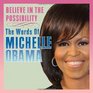 Believe in the Possibility The Words of Michelle Obama