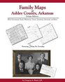 Family Maps of Ashley County Arkansas Deluxe Edition