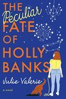 The Peculiar Fate of Holly Banks A Novel