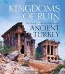 Kingdoms of Ruin The Art and Architectural Splendours of Ancient Turkey