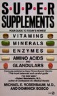 Super Supplements Your Guide to Today's Newest Vitamins Minerals Enzymes Amino Acids and Glandulars