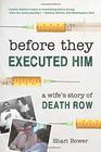Before They Executed Him A Wife's Story of Death Row