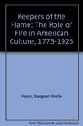 Keepers of the Flame The Role of Fire in American Culture 17751925