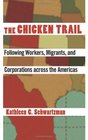 The Chicken Trail Following Workers Migrants and Corporations across the Americas