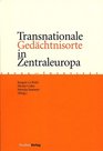 Transnationale Gedchtnisorte in Zentraleuropa