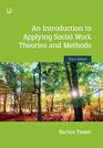 An Introduction to Applying Social Work Theories and Methods 3e