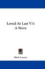 Loved At Last V3 A Story