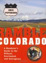 Ramble Colorado A Wanderer's Guide to the Offbeat Overlooked and Outrageous