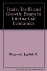 Trade Tariffs and Growth Essays in Internatinal Economics