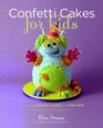 Confetti Cakes For Kids: Delightful Cookies, Cakes, and Cupcakes from New York City's Famed Bakery