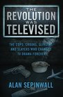 The Revolution Was Televised: The Cops, Crooks, Slingers and Slayers Who Changed TV Drama Forever