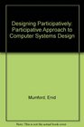 Designing Participatively Participative Approach to Computer Systems Design