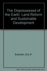 The Dispossessed of the Earth Land Reform and Sustainable Development