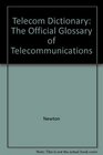 Newton's Telecom Dictionary The Official Glossary of Telecommunications