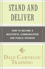 Stand and Deliver How to Become a Masterful Communicator and Public Speaker