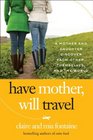 Have Mother Will Travel A Mother and Daughter Discover Themselves Each Other and the World