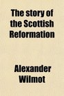The story of the Scottish Reformation