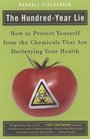 The HundredYear Lie How to Protect Yourself from the Chemicals That Are Destroying Your Health