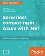 Serverless computing in Azure with .NET: Build, test, and automate deployment