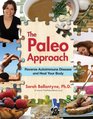 The Paleo Approach: Reverse Autoimmune Disease, Heal Your Body