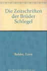 Die Zeitschriften der Bruder Schlegel Ein Beitrag zur Geschichte der deutschen Romantik