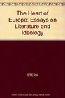 The Heart of Europe Essays on Literature and Ideology