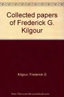 Collected papers of Frederick G Kilgour