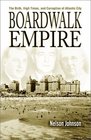Boardwalk Empire The Birth High Times and Corruption of Atlantic City