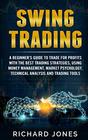 Swing Trading A Beginner's Guide To Trade For Profits With The Best Trading Strategies Using Money Management Market Psychology Technical Analysis And Trading Tools