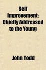 Self Improvement Chiefly Addressed to the Young