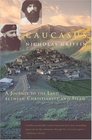 Caucasus  A Journey to the Land between Christianity and Islam