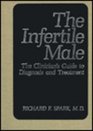 The Infertile Male  The Clinician's Guide to Diagnosis and Treatment