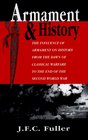 Armament and History The Influence of Armament on History from the Dawn of Classical Warfare to the End of the Second World War