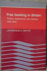 Free Banking in Britain Theory Experience and Debate 18001845