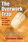 The Overwork Trap How We Get Caught and How We Escape