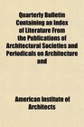Quarterly Bulletin Containing an Index of Literature From the Publications of Architectural Societies and Periodicals on Architecture and