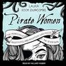 Pirate Women Lib/E The Princesses Prostitutes and Privateers Who Ruled the Seven Seas