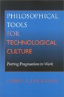 Philosophical Tools for Technological Culture Putting Pragmatism to Work