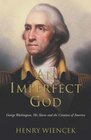 An Imperfect God George Washington His Slaves and the Creation of America