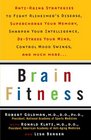 Brain Fitness  AntiAging to Fight Alzheimer's Disease Supercharge Your Memory Sharpen Your Intelligence DeStress Your Mind Control Mood Swings and Much More