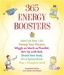 365 Energy Boosters Juice Up Your Life Thump Your Thymus Wiggle as Much as Possible Rev Up with Red Brush Your Body Do a Spinal Rock Pop a Pumpkin Seed