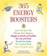 365 Energy Boosters: Juice Up Your Life, Thump Your Thymus, Wiggle as Much as Possible, Rev Up with Red, Brush Your Body, Do a Spinal Rock, Pop a Pumpkin Seed