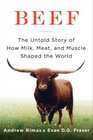 Beef The Untold Story of How Milk Meat and Muscle Shaped the World