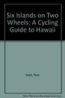 Six Islands on Two Wheels A Cycling Guide to Hawaii