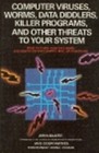 Computer viruses worms data diddlers killer programs and other threats to your system What they are how they work and how to defend your PC Mac or mainframe