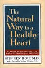 The Natural Way to a Healthy Heart A Layman's Guide to Preventing and Treating Cardiovascular Disease