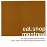 eatshopmontreal The Indispensable Guide to Inspired Locally Owned Eating and Shopping Establishments