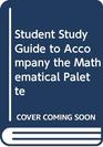 Student Study Guide to Accompany the Mathematical Palette