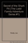 Secret of the Shark Pit (Ladd Family Adventure Series, No 1)