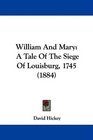William And Mary A Tale Of The Siege Of Louisburg 1745